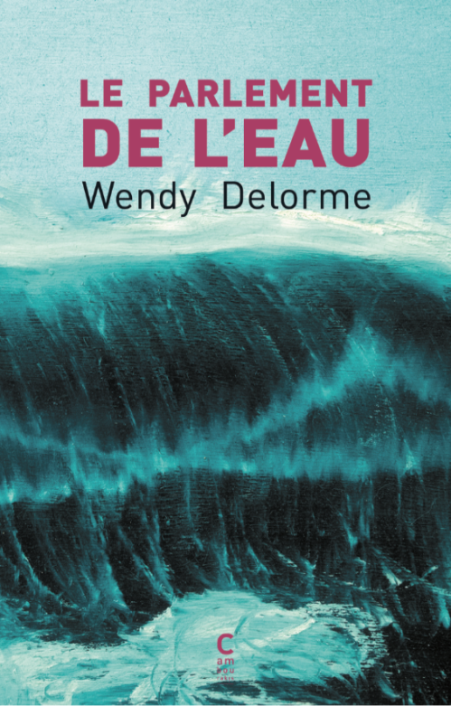																Wendy Delorme, Le parlement de l’eau