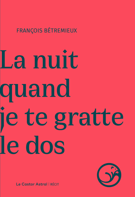 																François Bétremieux, La nuit quand je te gratte le dos