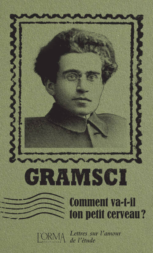 																Antonio Gramsci, Comment va-t-il ton petit cerveau ?
