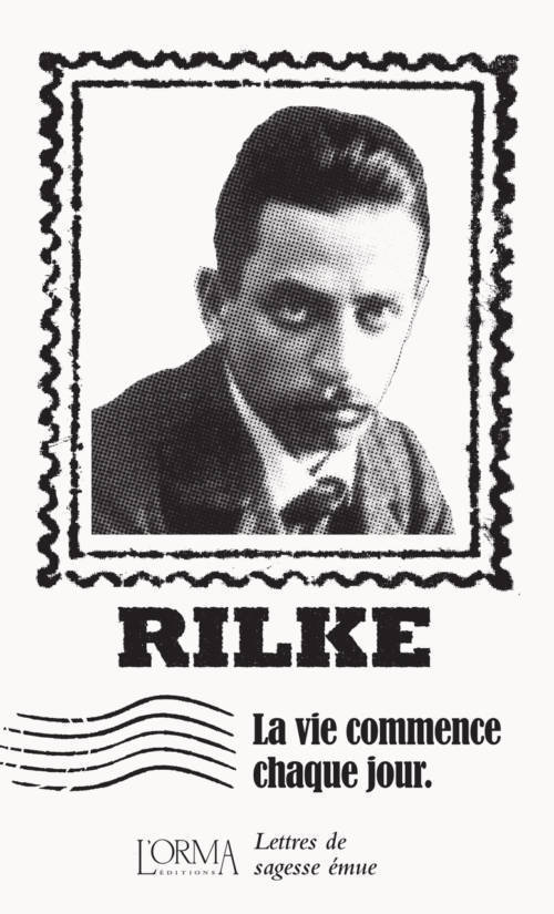 																Rainer Maria Rilke, Life Begins Every Day