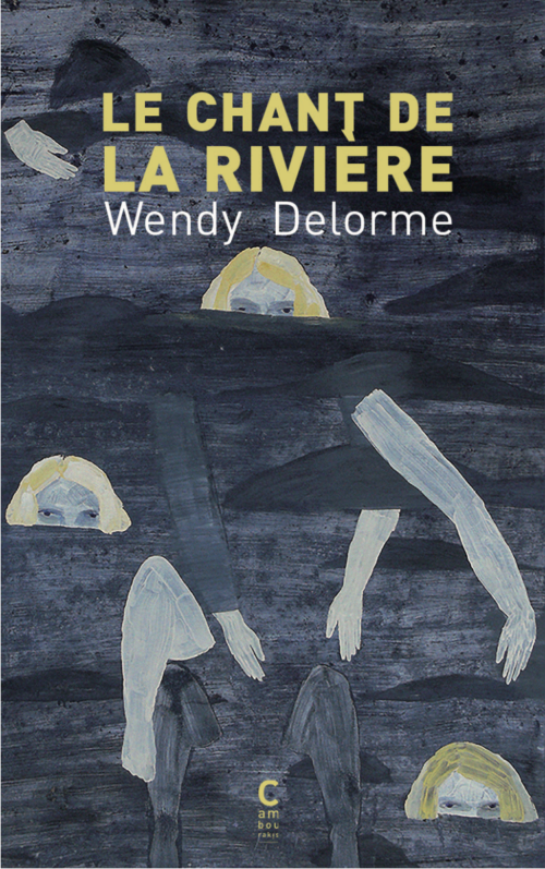 																Wendy Delorme, Le chant de la rivière