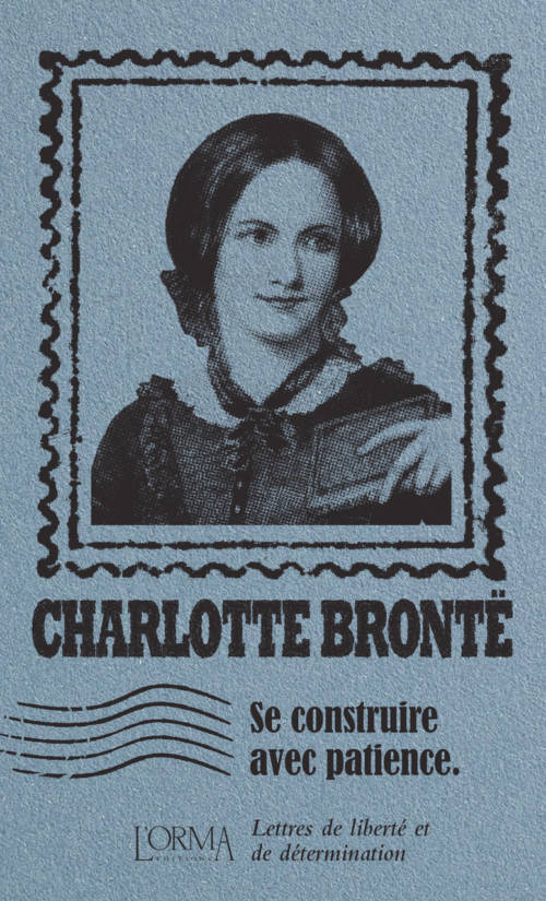 																Charlotte Brontë, Se construire avec patience
