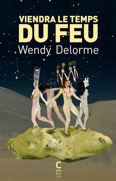 																Wendy Delorme, Viendra le temps du feu
