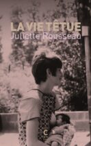 									Juliette Rousseau, La vie têtue