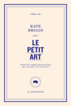 									Kate Briggs, Le petit art