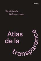 									Sarah-Louise Pelletier-Morin, Atlas de la transparence