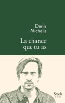 									Denis Michelis, La chance que tu as