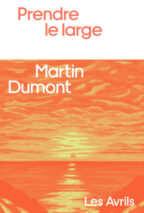 									Martin Dumont, Prendre le large