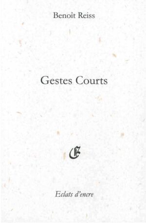 																Benoît Reiss, Gestes courts