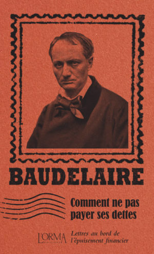 																Charles Baudelaire, Comment ne pas payer ses dettes