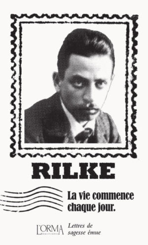 																Rainer Maria Rilke, La vie commence chaque jour