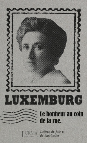 																Rosa Luxemburg, Le bonheur au coin de la rue