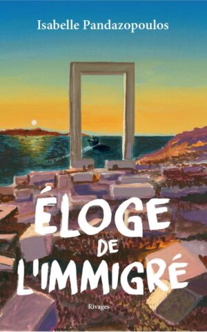																Isabelle Pandazopoulos, Éloge de l’immigré