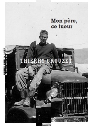 																Thierry Crouzet, Mon père, ce tueur