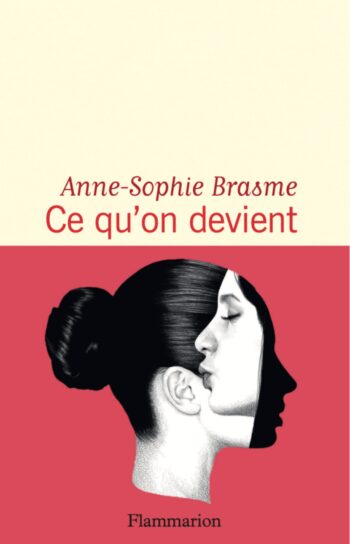 Parution de <em>Ce qu’on devient</em> d’Anne-Sophie Brasme (Flammarion)