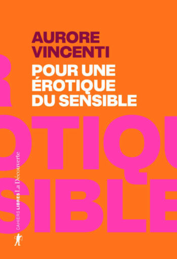  En librairies :<em> Pour une érotique du sensible</em> d’Aurore Vincenti aux Éditions de la Découverte