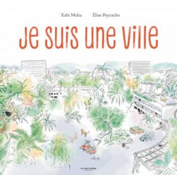 Parution de l’album <em>Je suis une ville</em> de Xabi Molia, illustré par Élise Peyrache !