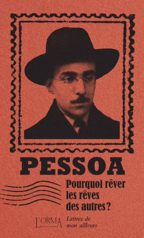																Fernando Pessoa, Why Dream Other People’s Dreams?